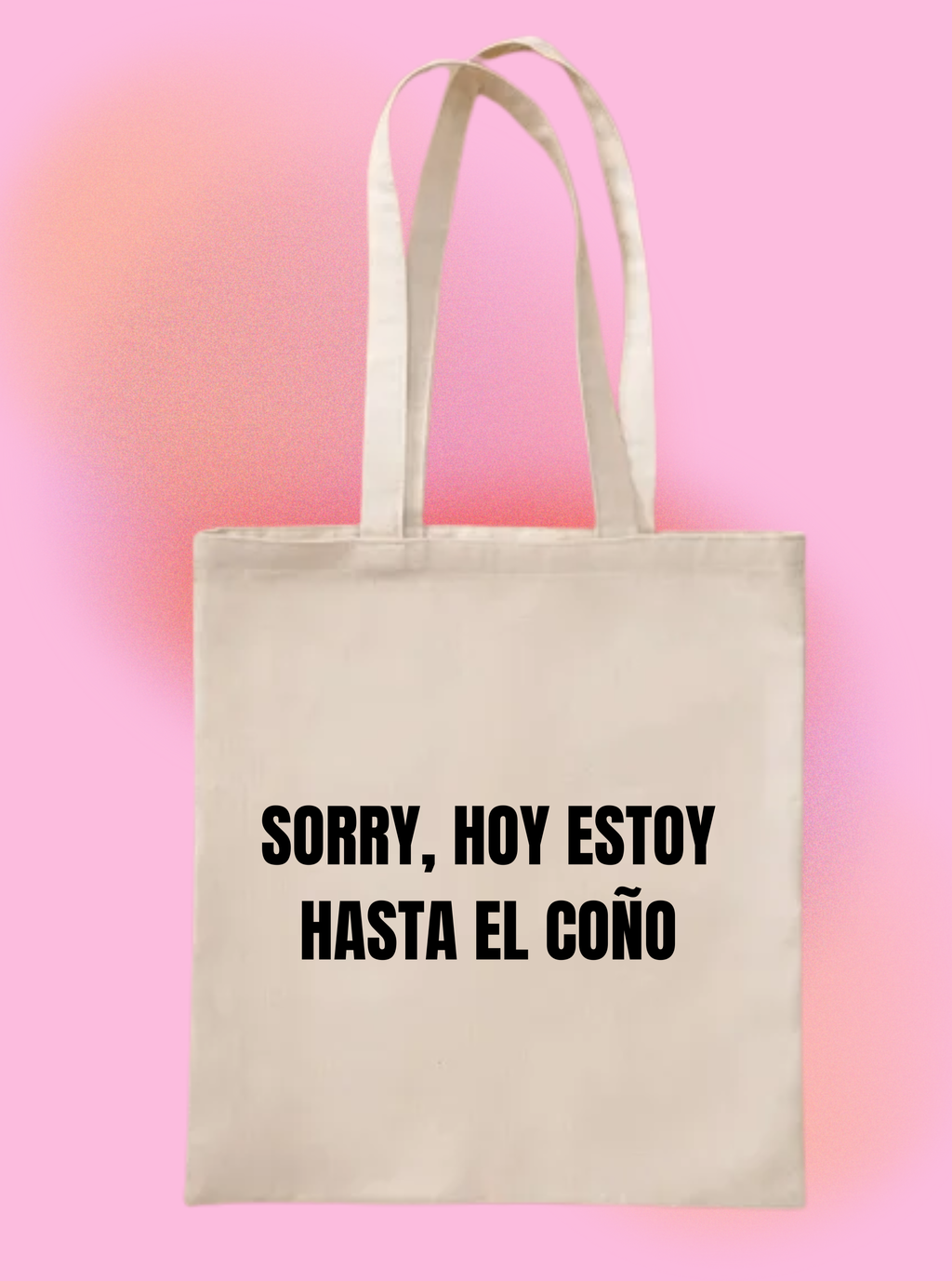 Tote Bag Sorry, hoy estoy hasta el coño